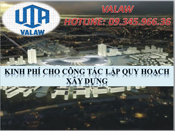 KINH PHÍ CHO CÔNG TÁC LẬP QUY HOẠCH XÂY DỰNG